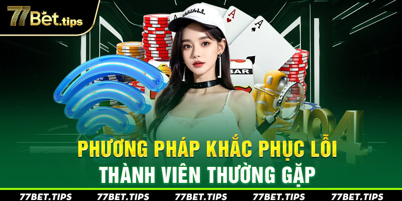 Phương pháp khắc phục lỗi thành viên thường gặp
