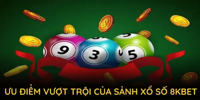 Khám phá những ưu điểm vượt trội của sảnh xổ số 8KBET